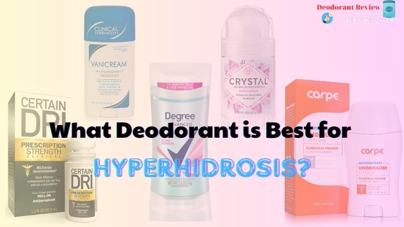 Sweat No More: What Deodorant is Best for Hyperhidrosis?